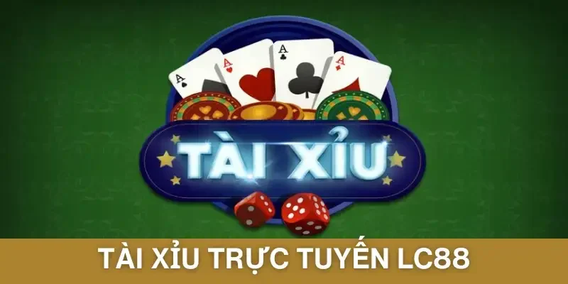 Tài Xỉu Trực Tuyến LC88 - Tựa Game Kiếm Tiền Vô Tận 2025